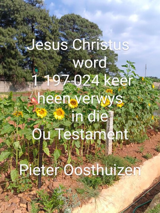 Title details for Jesus Christus word 1 197 024 keer na heen gewys in die Ou Testament by Pieter Oosthuizen - Available